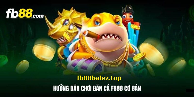 Fb88balez.top là nơi cung cấp các game bắn cá Fb88 đa dạng