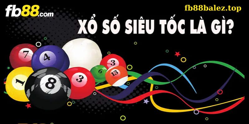 Tìm hiểu về game siêu tốc xổ số Fb88